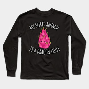 My Spirit Animal Is A Dragon Fruit Funny Long Sleeve T-Shirt